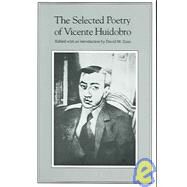 The Selected Poetry of Vicente Huidobro by Huidobro, Vicente; Guss, David M., 9780811208055