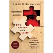 Two Truths and a Lie A Murder, a Private Investigator, and Her Search for Justice by McGarrahan, Ellen, 9780812988055