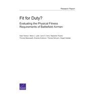 Fit for Duty? Evaluating the Physical Fitness Requirements of Battlefield Airmen by Robson, Sean; Lytell, Maria C.; Sims, Carra S.; Pezard, Stephanie; Manacapilli, Thomas; Anderson, Amanda; Bohusch, Therese; Haddad, Abigail, 9780833088055
