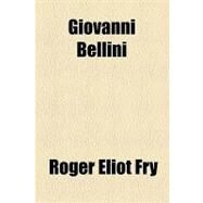 Giovanni Bellini by Fry, Roger Eliot, 9781154438055