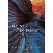 Of Levinas and Shakespeare by Gold, Moshe; Goodhart, Sandor; Lehnhof, Kent, 9781557538055