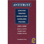 Antitrust : Statutes, Treaties, Regulations, 2005 - 2006 by Flynn, John J.; First, Harry; Bush, Darren, 9781587788055