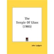 The Temple Of Glass 1905 by Lydgate, John, 9780548718056