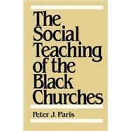 The Social Teaching of the Black Churches by Paris, Peter J., 9780800618056