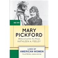 Mary Pickford: Hollywood and the New Woman by Feeley,Kathleen A., 9780813348056