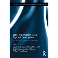 Economic Integration and Regional Development: The ASEAN Economic Community by Kobayashi; Kiyoshi, 9781138688056