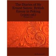 The Diaries of Sir Ernest Satow, British Envoy in Peking 1900-06 by Ruxton, Ian, 9781411688056