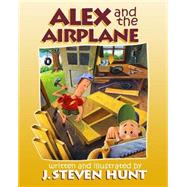 Alex and the Airplane by Hunt, J. Steven, 9781503138056