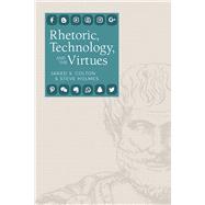 Rhetoric, Technology, and the Virtues by Colton, Jared S.; Holmes, Steve, 9781607328056
