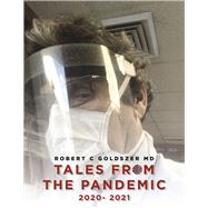 Tales From the Pandemic, 2020- 2021 by Goldszer MD, Robert C, 9781667898056
