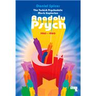 The Turkish Psychedelic Explosion Anadolu Psych 1965-1980 by Spicer, Daniel, 9781912248056