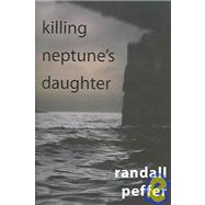 Killing Neptune's Daughter by Peffer, Randall, 9781933108056
