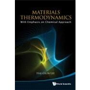 Materials Thermodynamics : With Emphasis on Chemical Approach (with CD-ROM) by Lee, Hae-Geon, 9789814368056