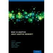 What Is Adaptive about Adaptive Memory? by Schwartz, Bennett L.; Howe, Mark L.; Toglia, Michael P.; Otgaar, Henry, 9780199928057