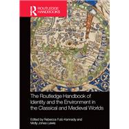 The Routledge Handbook of Identity and the Environment in the Classical and Medieval Worlds by Kennedy; Rebecca Futo, 9780415738057