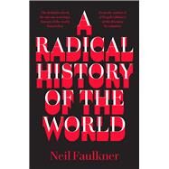 A Radical History of the World by Faulkner, Neil, 9780745338057
