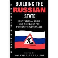 Building The Russian State: Institutional Crisis And The Quest For Democratic Governance by Sperling,Valerie, 9780813338057