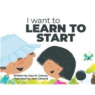 I Want to Learn to Start by Conroy, Gary N.; Cleland, Joshua, 9781098398057