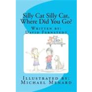 Silly Cat Silly Cat, Where Did You Go? by Fernstedt, David G., 9781475038057