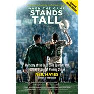 When the Game Stands Tall, Special Movie Edition The Story of the De La Salle Spartans and Football's Longest Winning Streak by Hayes, Neil; Madden, John, 9781583948057