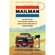 Mailman My Wild Ride Delivering the Mail in Appalachia and Finally Finding Home by Grant, Stephen Starring, 9781668018057