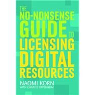 The No-nonsense Guide to Licensing Digital Resources by Korn, Naomi; Oppenheim, Charles, 9781856048057