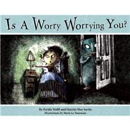 Is a Worry Worrying You? by Wolff, Ferida; Savitz, Harriet May; LeTourneau, Marie, 9781933718057