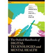The Oxford Handbook of Digital Technologies and Mental Health by Potenza, Marc N.; Faust, Kyle; Faust, David, 9780190218058