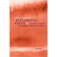 Explaining Value and Other Essays in Moral Philosophy by Harman, Gilbert, 9780198238058