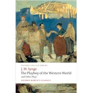 The Playboy of the Western World and Other Plays Riders to the Sea; The Shadow of the Glen; The Tinker's Wedding; The Well of the Saints; The Playboy of the Western World; Deirdre of the Sorrows by Synge, J. M.; Saddlemyer, Ann, 9780199538058