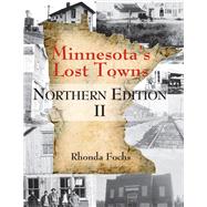 Minnesota's Lost Towns Northern Edition II by Fochs,  Rhonda, 9780878398058