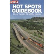 Hot Spots Guidebook: Great Places to Watch Trains by Rehberg, Randy; Ford, Tom (CON); Metzger, Bill; Johnson, Rick, 9780890248058