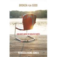 Broken for Good by Rebecca Rene Jones, 9781455538058