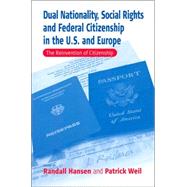Dual Nationality, Social Rights and Federal Citizenship in the U.S. and Europe by Hansen, Randall; Weil, Patrick, 9781571818058