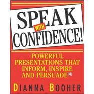 Speak With Confidence Powerful Presentations That Inform, Inspire and Persuade by Booher, Dianna, 9780071408059
