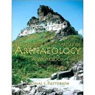 Theory and Practice of Archaeology A Workbook by Patterson, Thomas C, 9780131898059