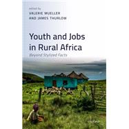 Youth and Jobs in Rural Africa Beyond Stylized Facts by Mueller, Valerie; Thurlow, James, 9780198848059
