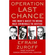 Operation Last Chance One Man's Quest to Bring Nazi Criminals to Justice by Zuroff, Efraim, 9780230108059