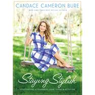 Staying Stylish by Bure, Candace Cameron, 9780310088059