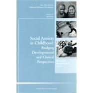 Social Anxiety in Childhood: Bridging Developmental and Clinical Perspectives New Directions for Child and Adolescent Development, Number 127 by Gazelle, Heidi; Rubin, Kenneth H., 9780470618059