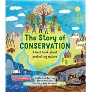 The Story of Conservation A first book about protecting nature by Barr, Catherine; Husband, Amy; Williams, Steve, 9780711278059
