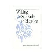 Writing for Scholarly Publication by Anne Sigismund Huff, 9780761918059