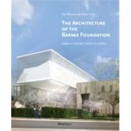 The Architecture of the Barnes Foundation Gallery in a Garden, Garden in a Gallery by Williams, Tod; Tsien, Billie; Frampton, Kenneth, 9780847838059