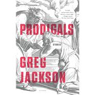 Prodigals Stories by Jackson, Greg, 9781250118059