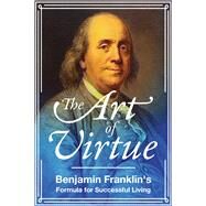 The Art of Virtue by Franklin, Benjamin, 9781510728059
