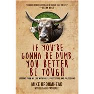 If You're Gonna Be Dumb, You Better Be Tough by Broomhead, Mike; De Pasquale, Lisa (CON), 9781682618059