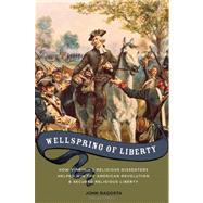 Wellspring of Liberty How Virginia's Religious Dissenters Helped Win the American Revolution and Secured Religious Liberty by Ragosta, John A., 9780195388060