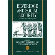 Beveridge and Social Security An International Retrospective by Hills, John; Ditch, John; Glennerster, Howard, 9780198288060