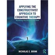 Applying the Constructivist Approach to Cognitive Therapy by Brink, Nicholas E., 9780367028060