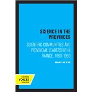 Science in the Provinces by Mary Jo Nye, 9780520308060
